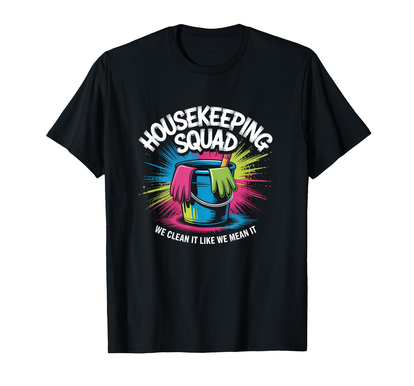 Funny Housekeeping Squad We Clean It Housekeeper T-Shirt