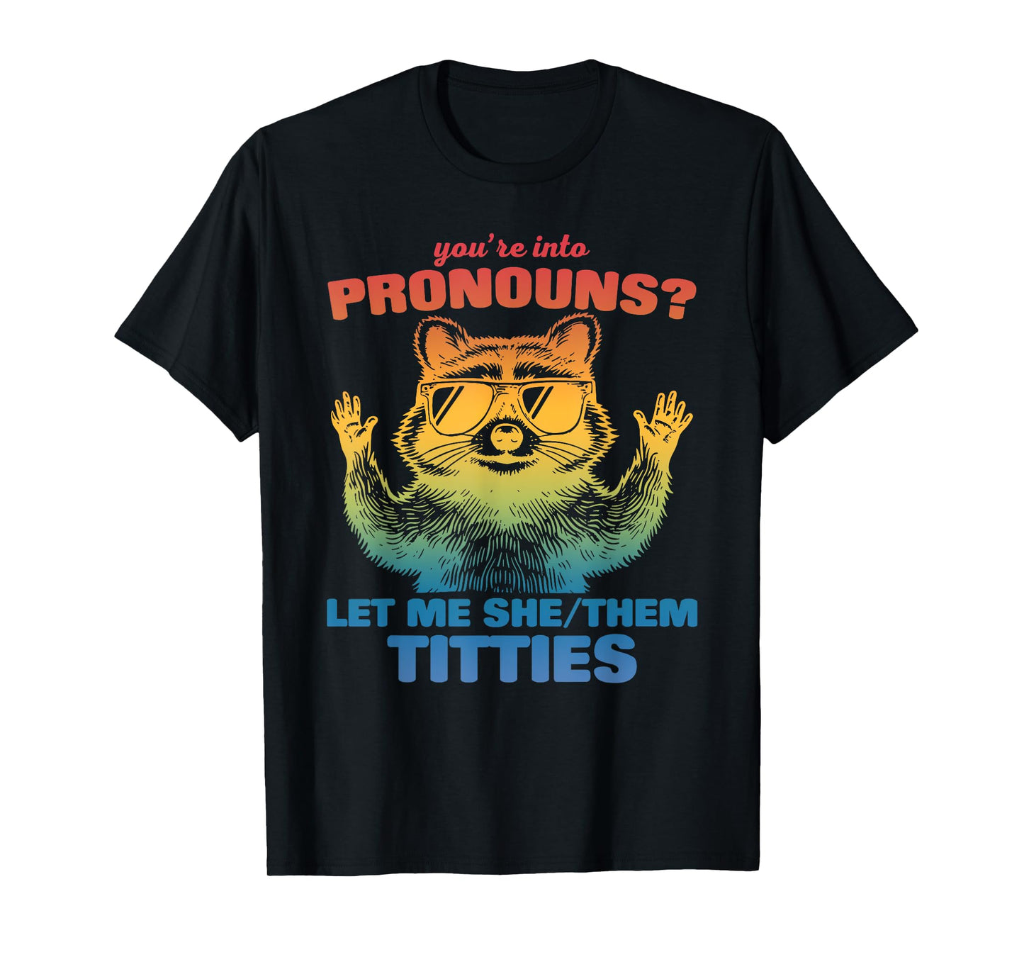 You're Into Pronouns? Let Me She/Them Titties T-Shirt