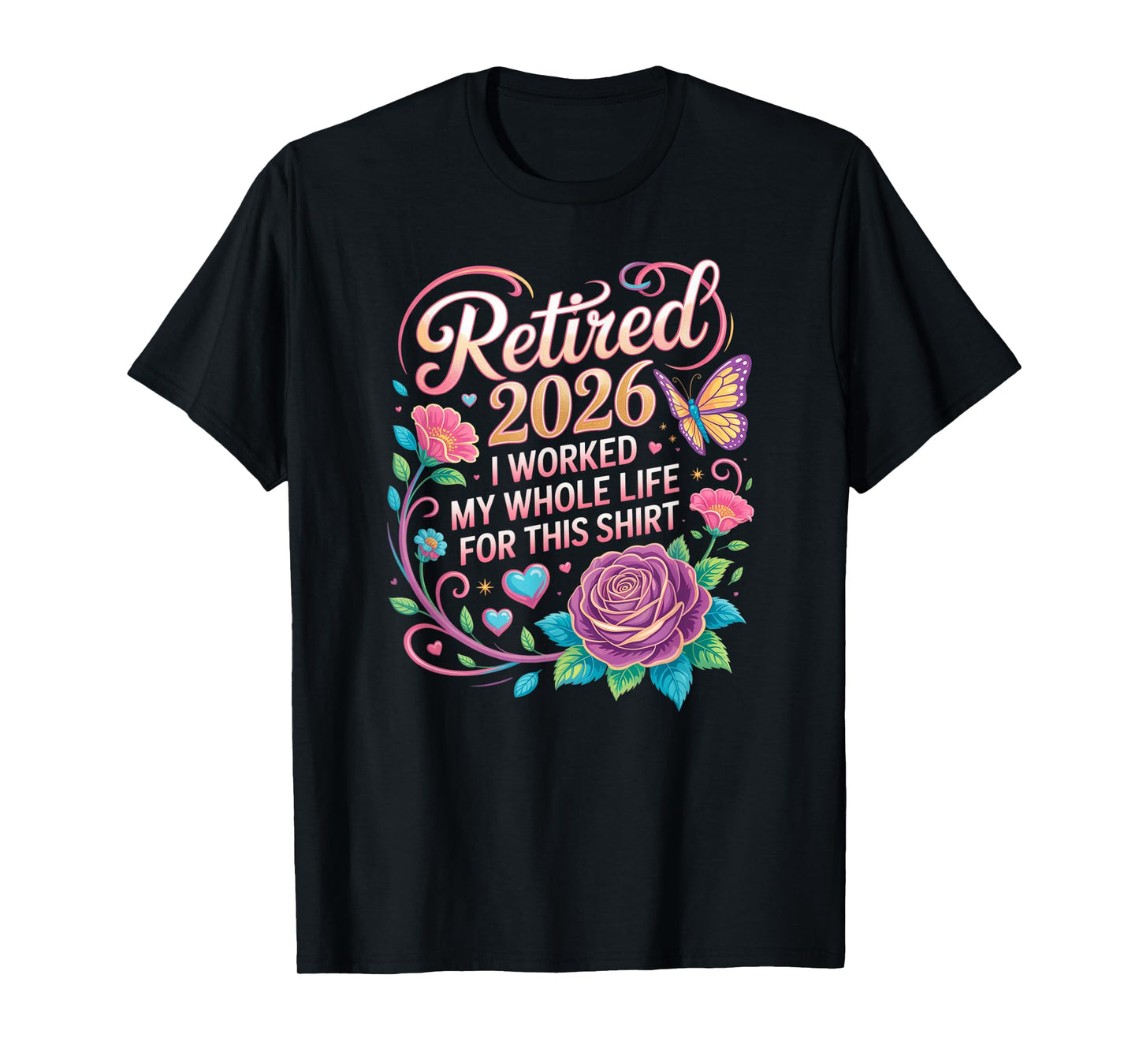 Worked My Whole Life for This Retirement Floral Flowers T-Shirt