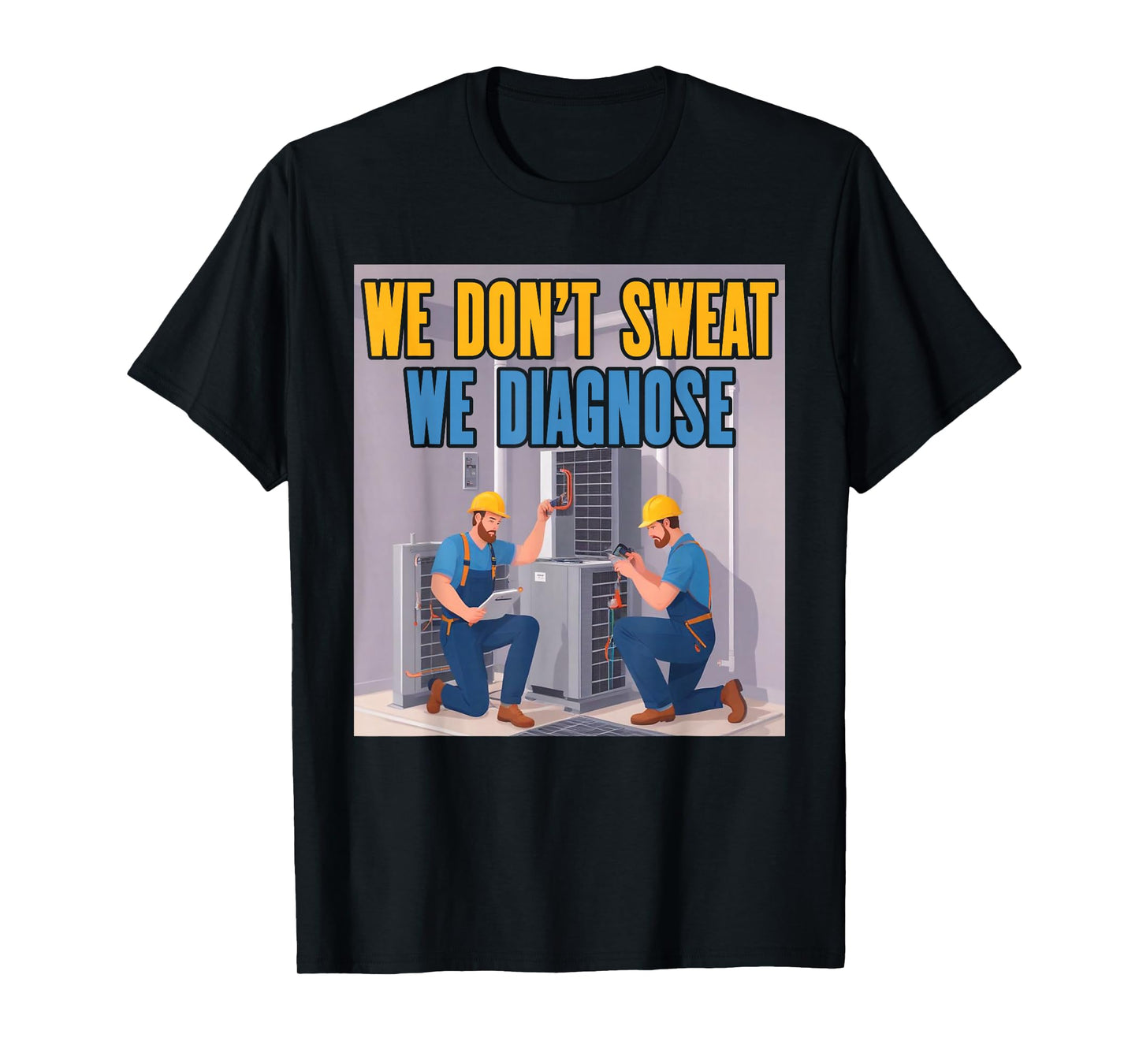 HVAC We Diagnose | Ideal for HVAC Techs T-Shirt