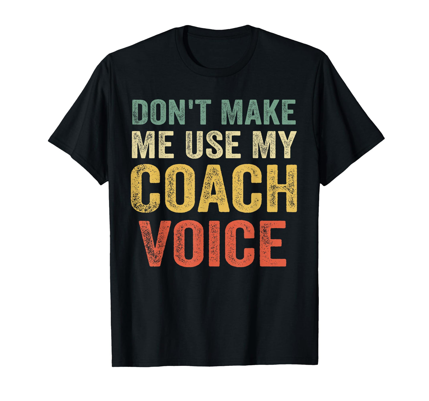 Don't Make Me Use My Coach Voice Funny Vintage Coaching Gift T-Shirt