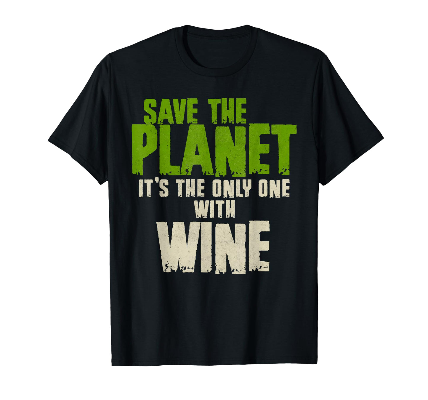 Funny Sarcasm Quote Environment Save The Planet Wine Lover T-Shirt