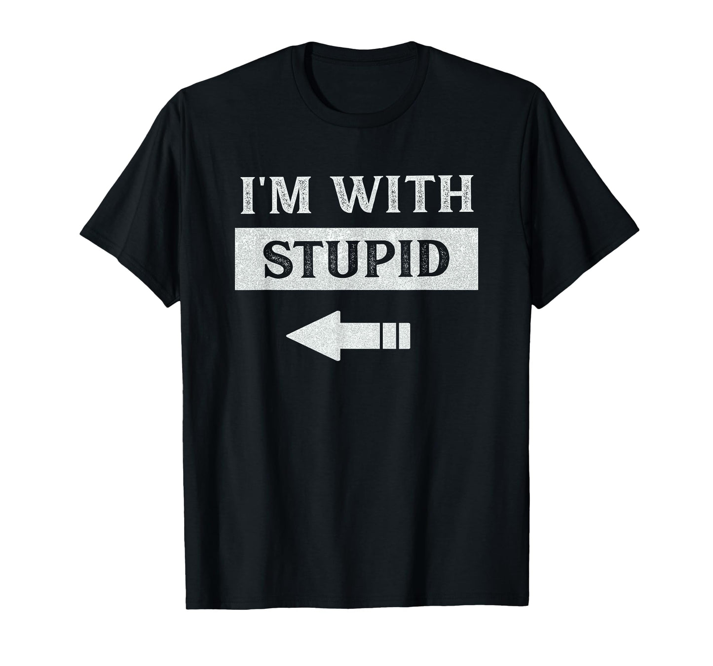 I'm With Stupid Arrow Pointing Left Funny I'm With Stupid T-Shirt