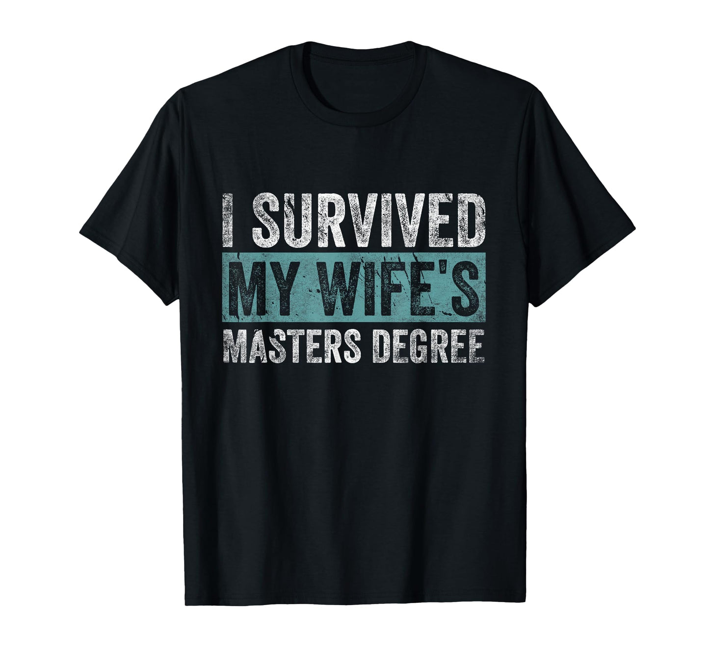 I Survived My Wife's Masters Degree Graduation Gifts Friends T-Shirt