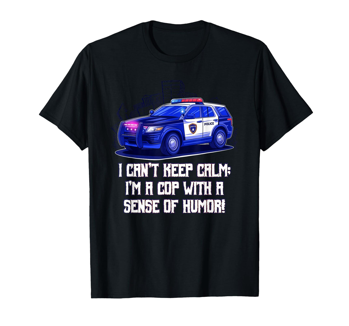I Cant Keep Calm Im a Cop with a Sense of Humor Sarcastic T-Shirt