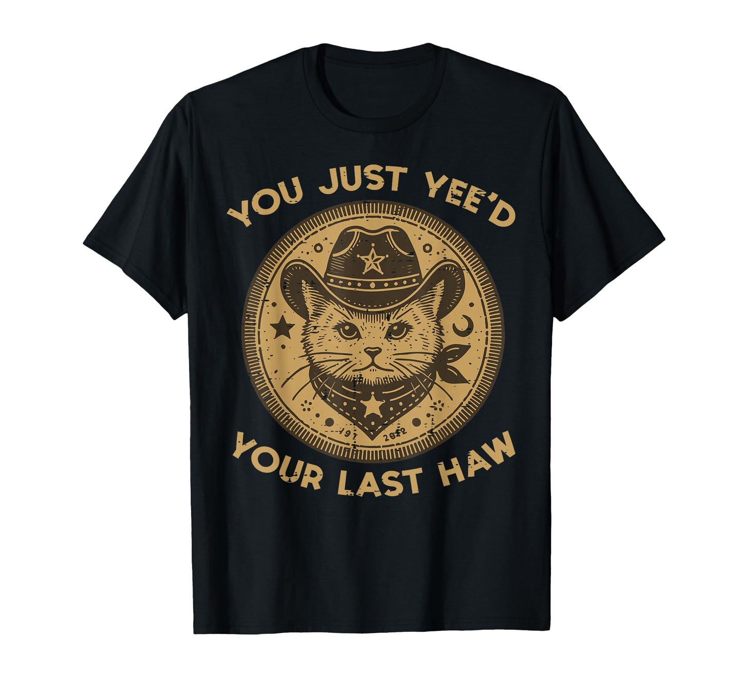 Cat You Just Yeed Your Last Haw Cowboy Country Men Women Kid T-Shirt