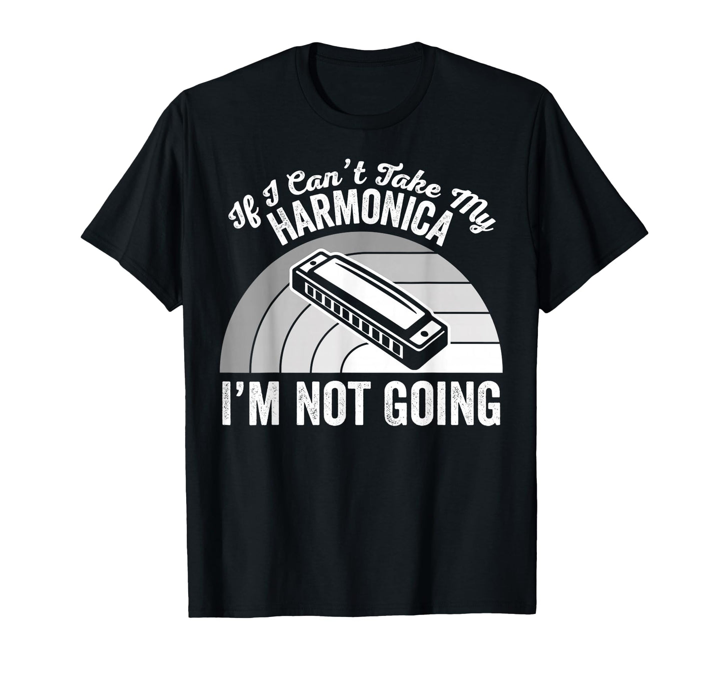 If I Can't Take My Harmonica I'm Not Going T-Shirt