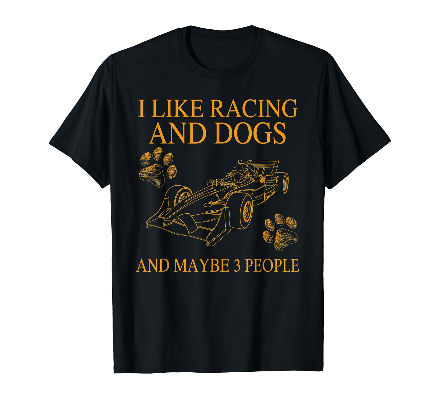 I Like Racing And Dogs And Maybe 3 People Funny Dog Lovers T-Shirt for Men Women