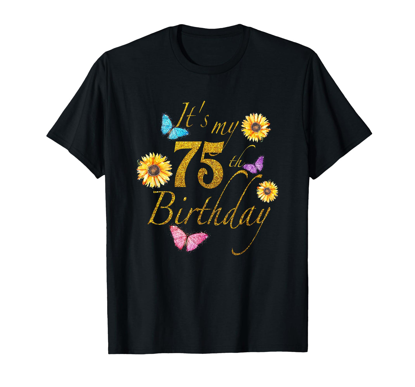 Sunflower Butterfly Happy Its My 75th Birthday Gift Shirt T-Shirt