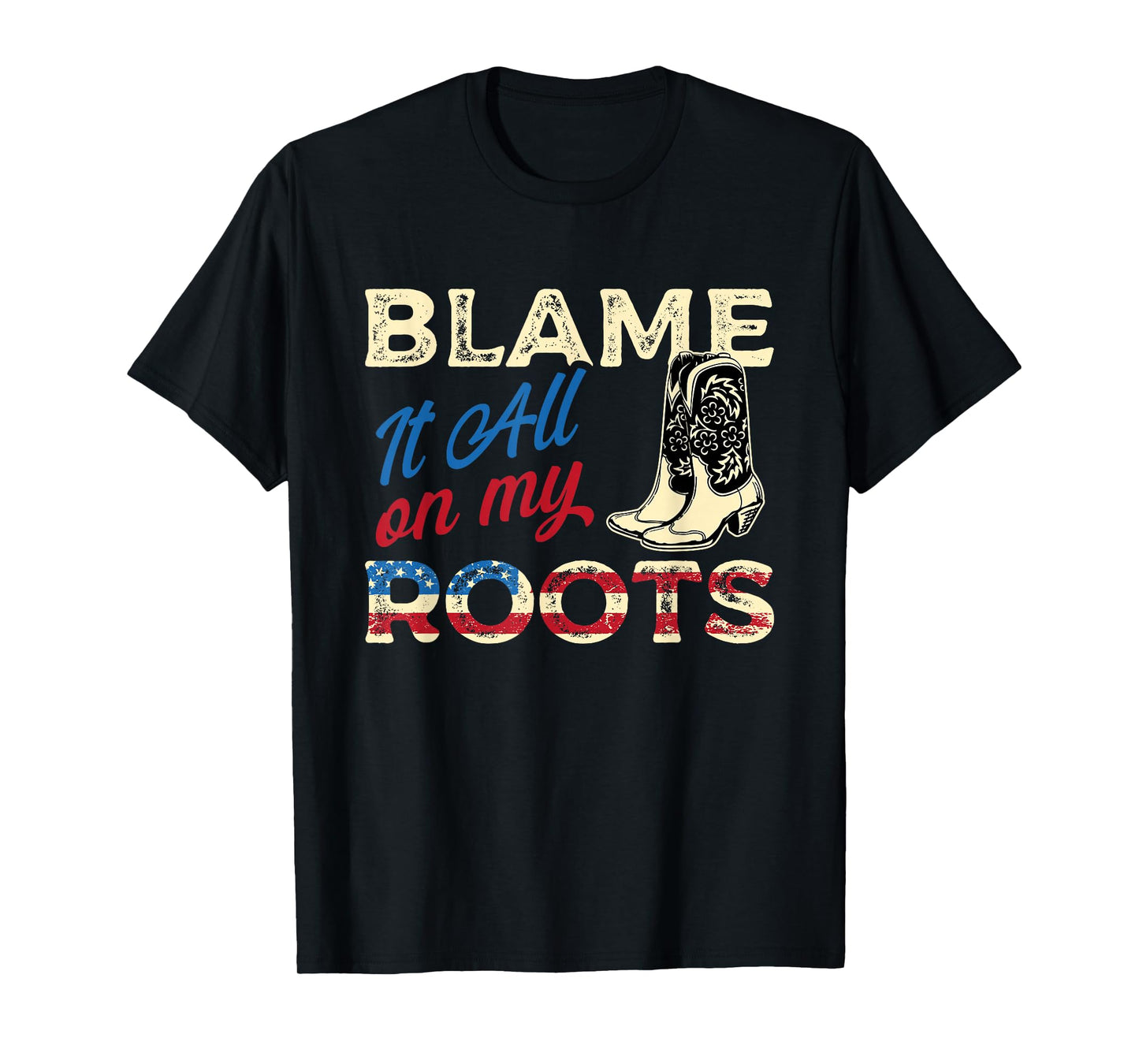 Blame It All On My Roots - Country Music Lover Southern T-Shirt
