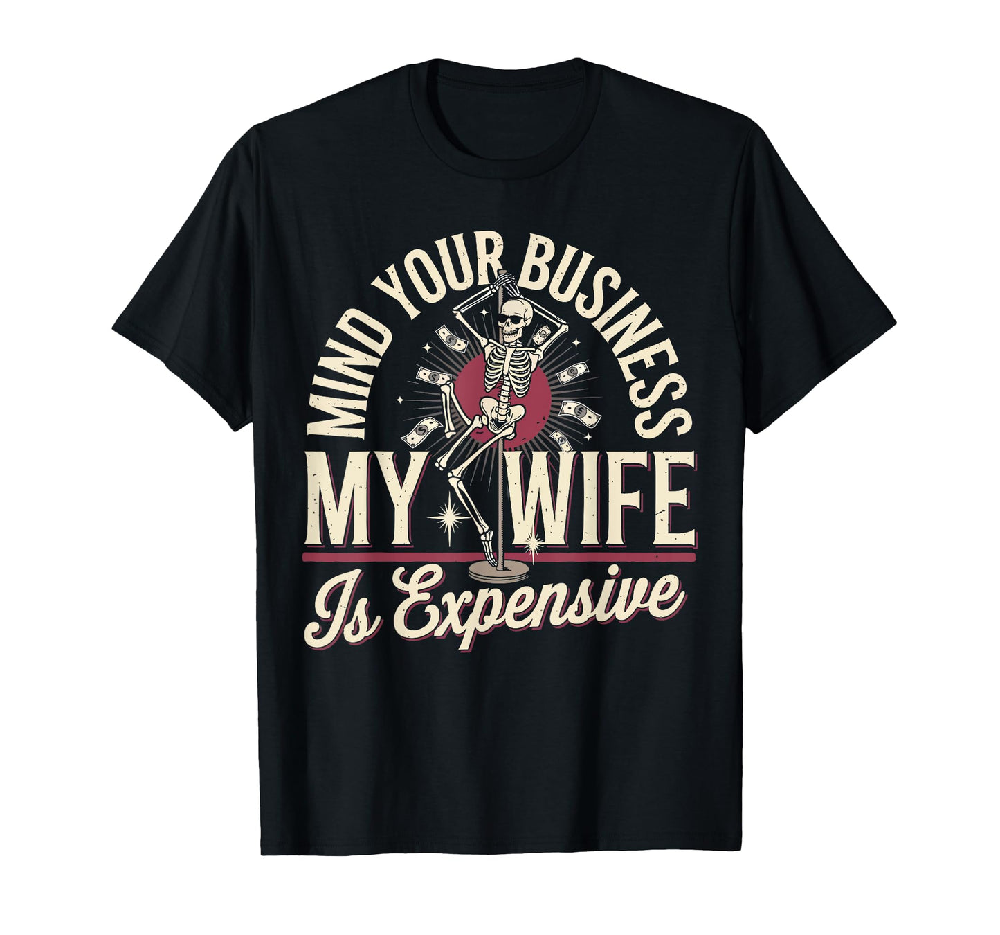 Mind Your Business My Wife Is Expensive Skeleton Halloween T-Shirt