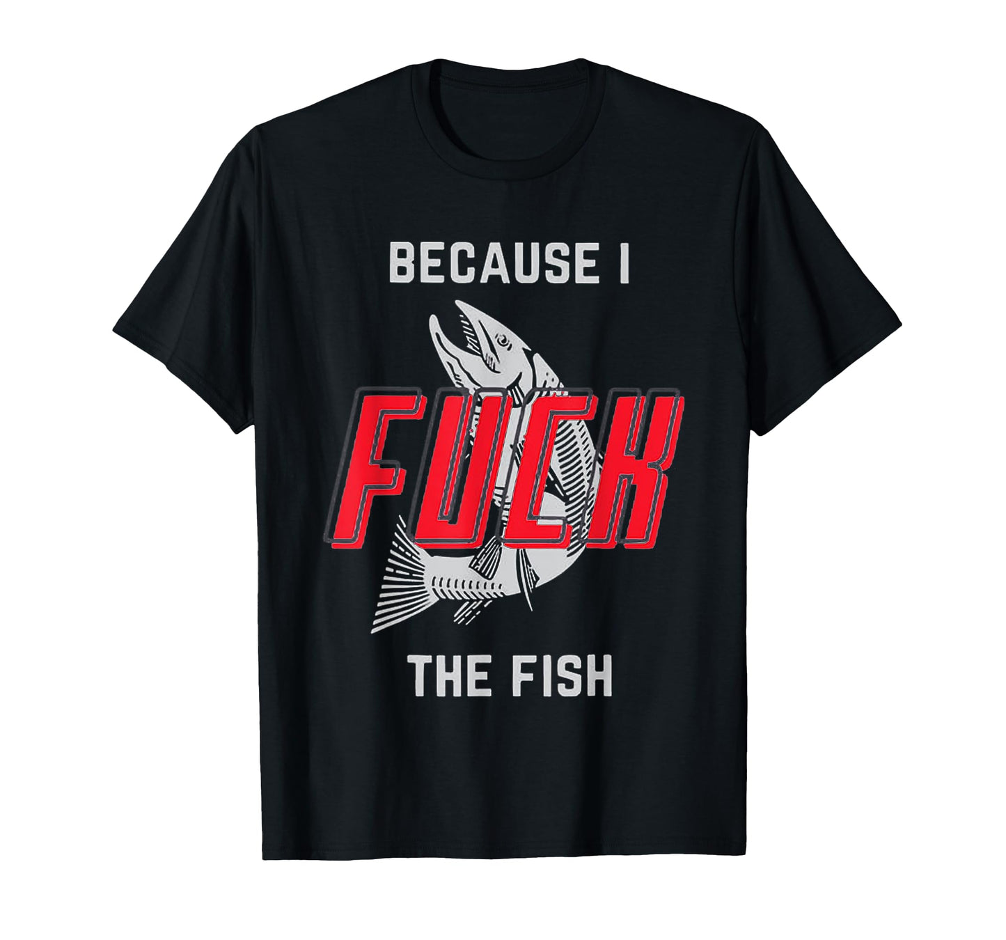 because i fck the fish T-Shirt