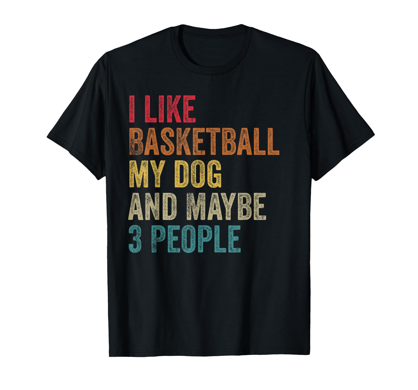 I like Basketball My Dog & maybe 3 people Men Women vintage T-Shirt