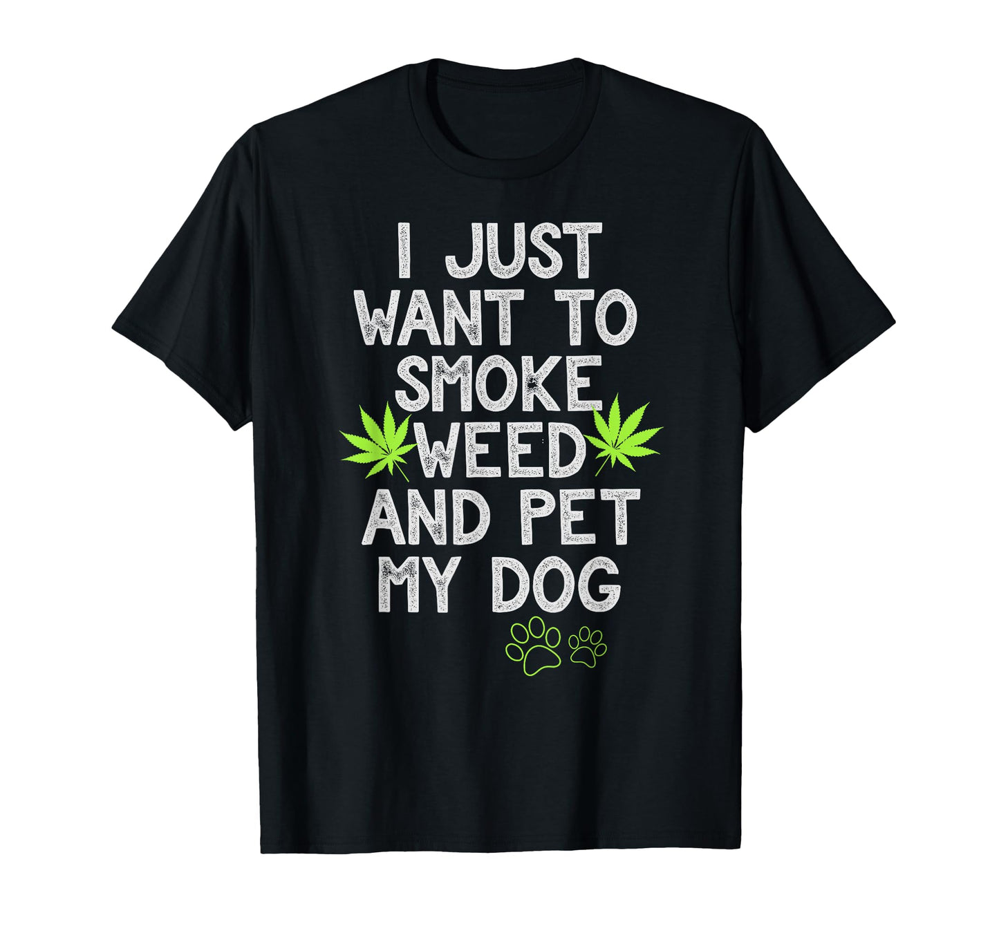I Just Want To Smoke Weed And Pet My Dog Shirt Stoner Gifts Men Women T-Shirt
