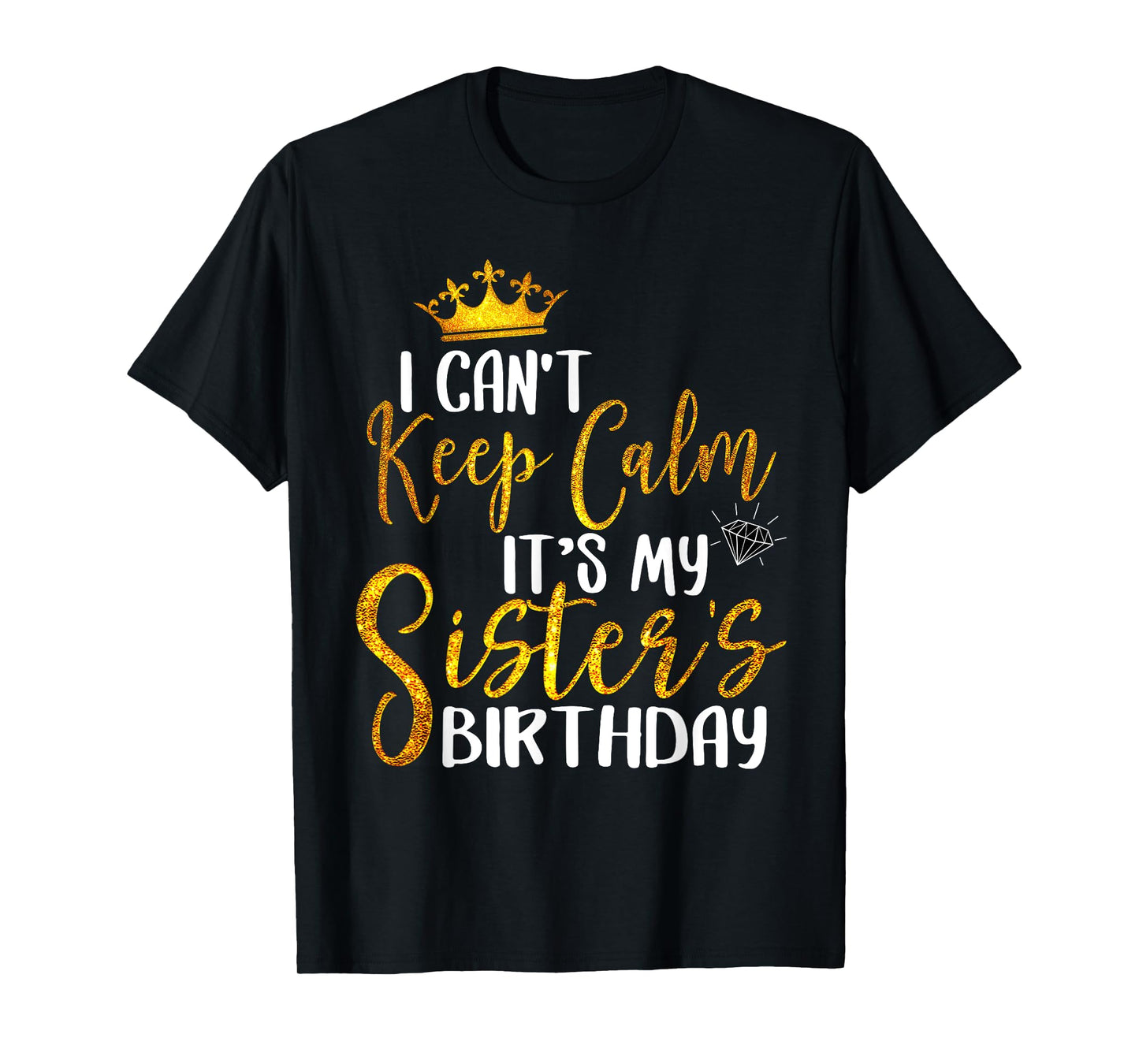 New Happy Birthday I Can't Keep Calm It's My Sister Birthday T-Shirt