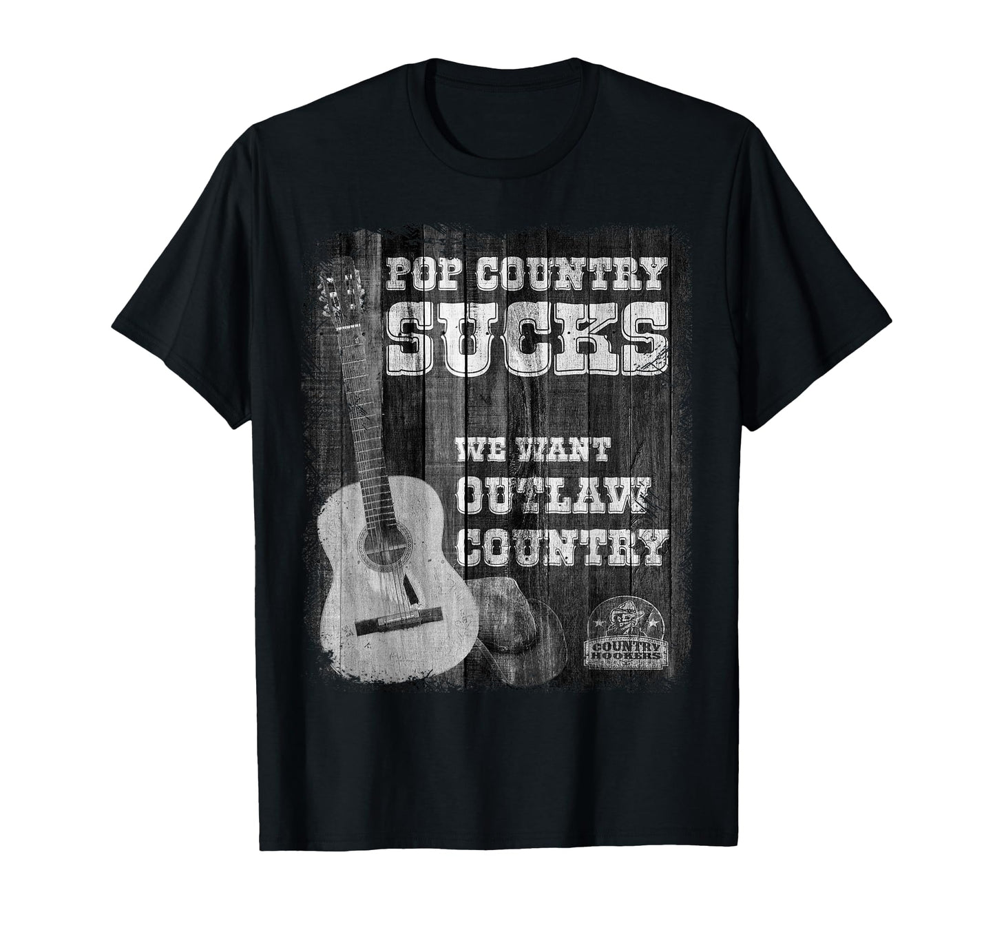 POP Country Sucks - We Want Outlaw Country Music T-Shirt T-Shirt