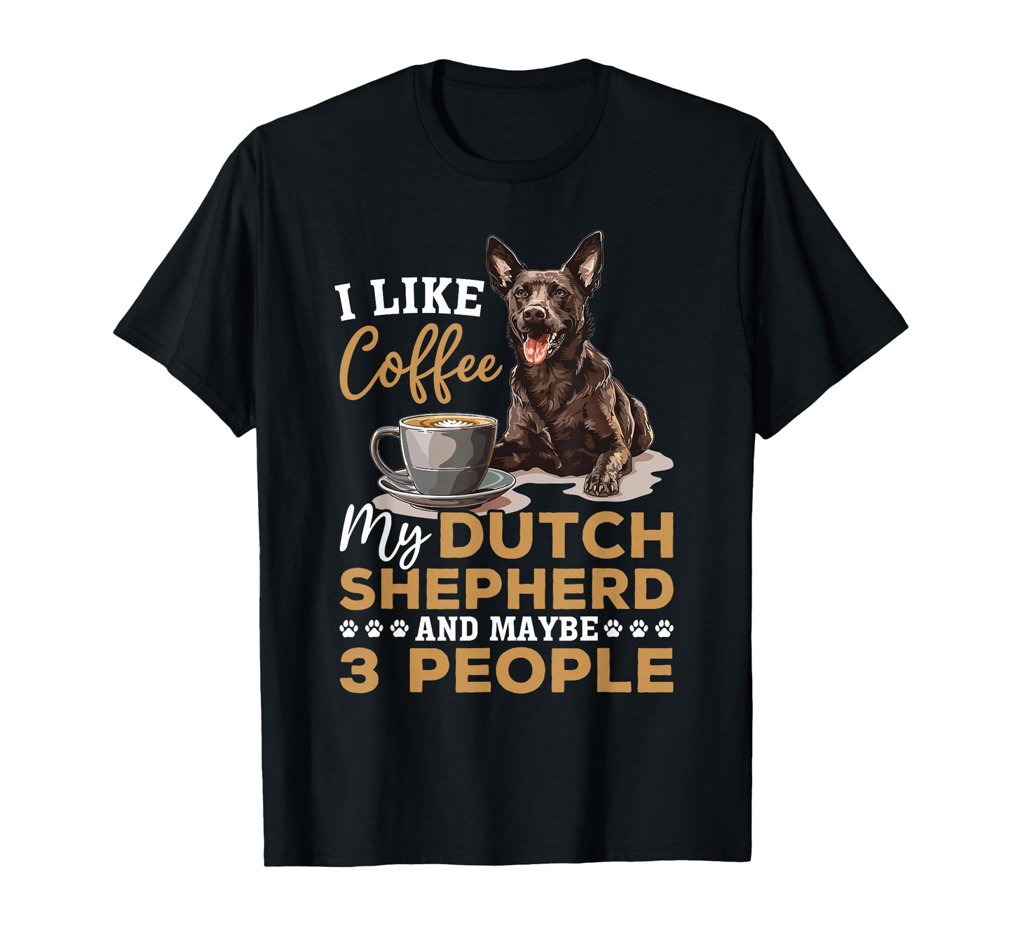 Dutch Shepherd Dog Breed Life is Better with Coffee and a T-Shirt