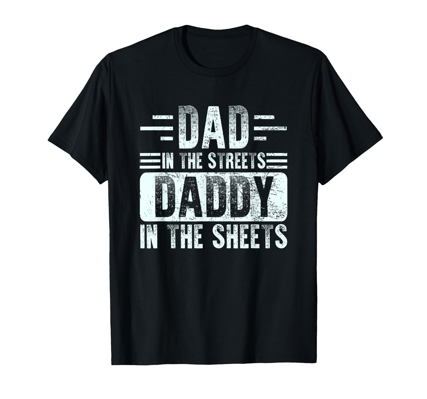 Dad In The Streets Daddy In The Sheets Funny Father Husband T-Shirt