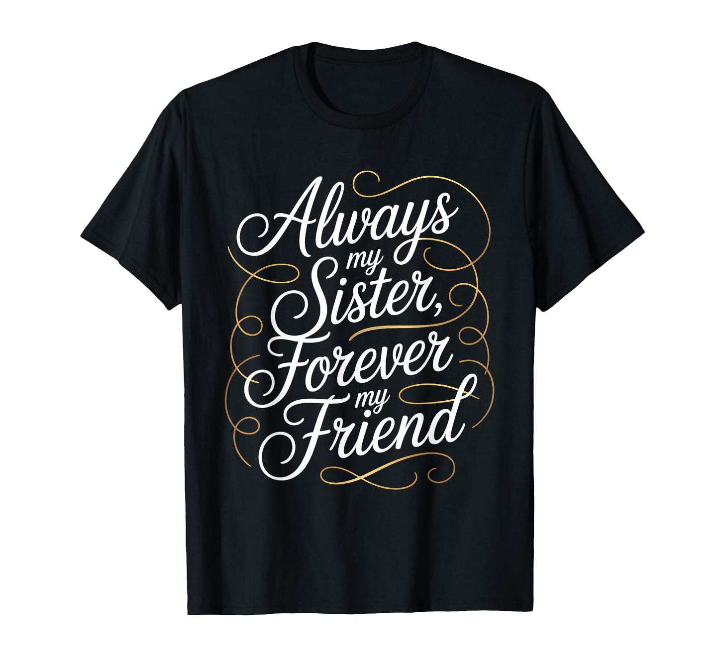 Always My Sister Forever My Friend T-Shirt