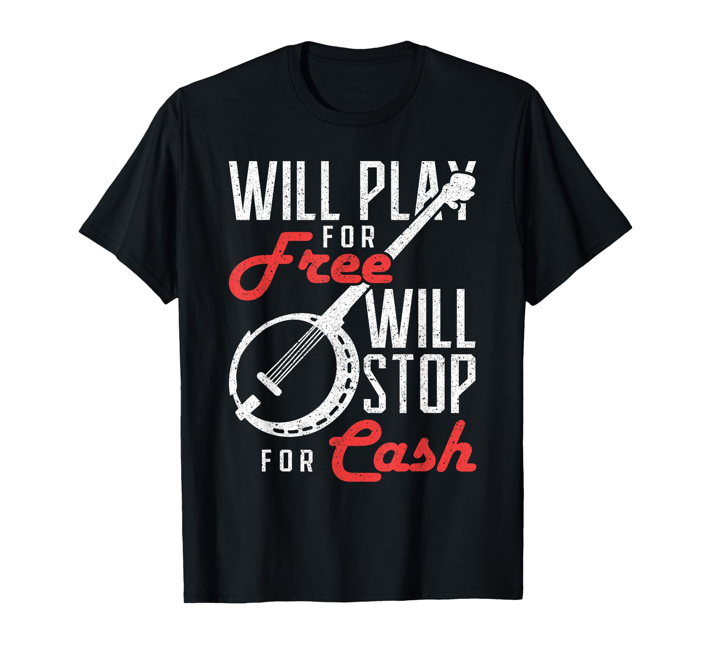 Will Play for Free Will Stop for Cash Banjo T-Shirt