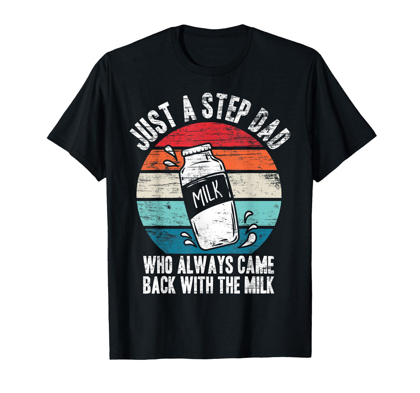 Just A Stepdad Who Always Came Back With The Milk Father T-Shirt