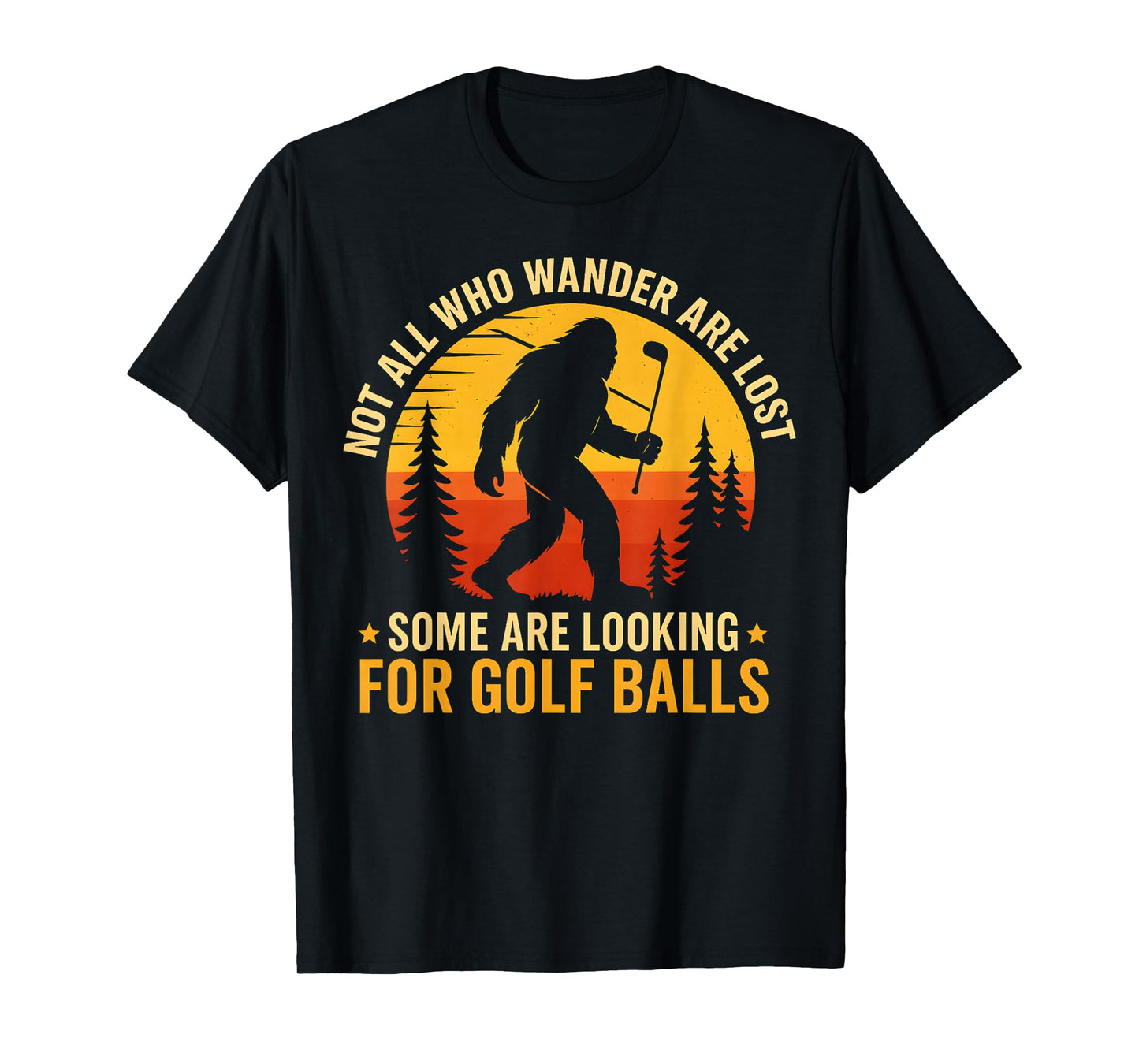 Not All Who Wander are Lost Funny Bigfoot Golfing Balls Men T-Shirt