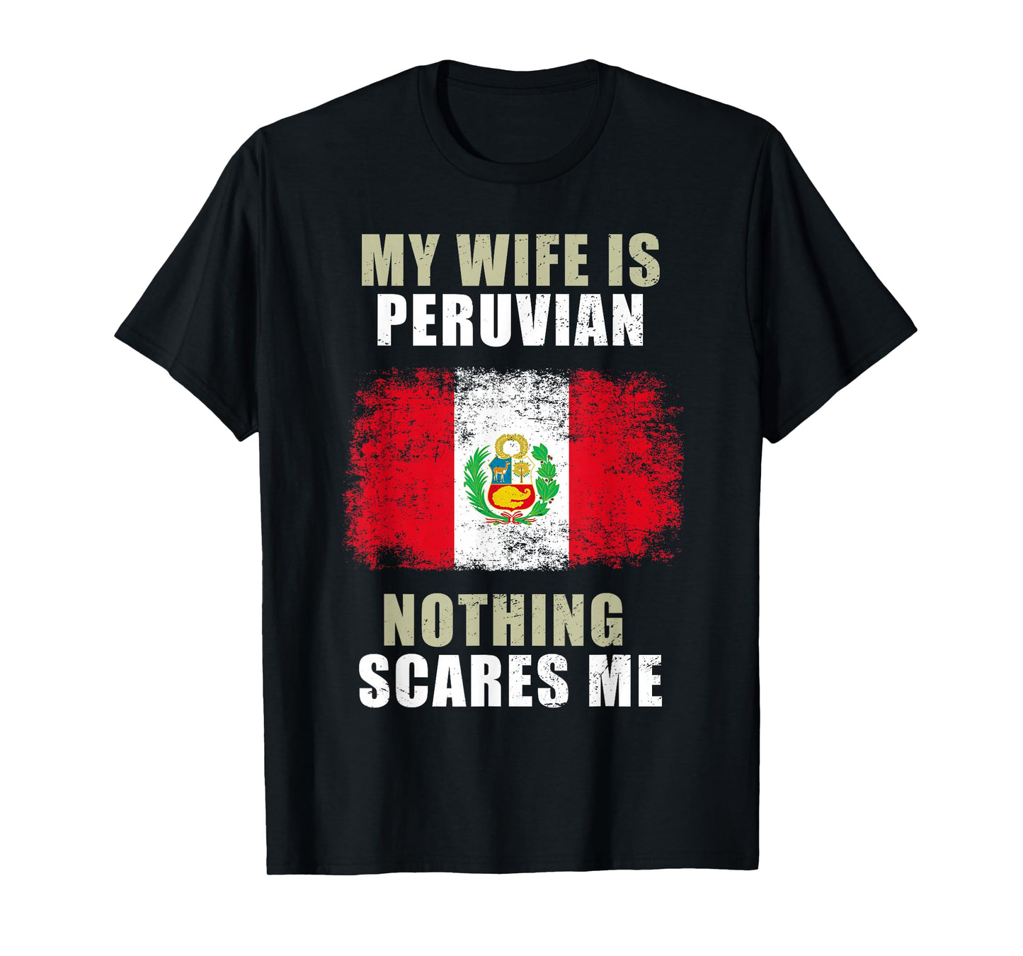 My Wife Is Peruvian Nothing Scares Me T-Shirt