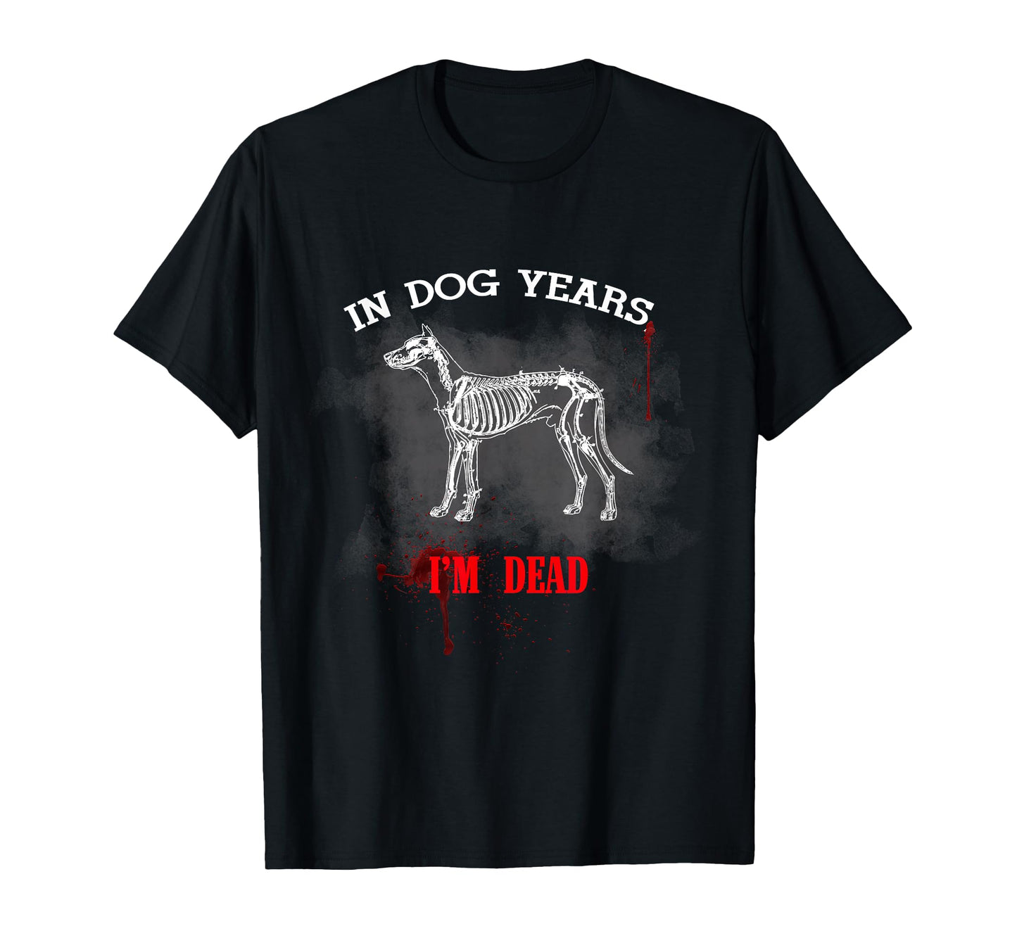 In Dog Years I'm Dead Funny Great Gift for Pet Owner T-Shirt for Men Women Kids