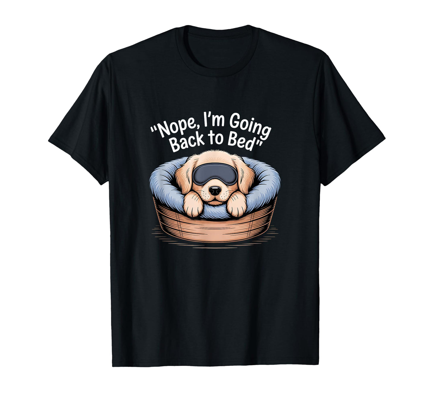 Nope, I'm Going Back to Bed Funny Cute Sleepy Puppy Dog T-Shirt