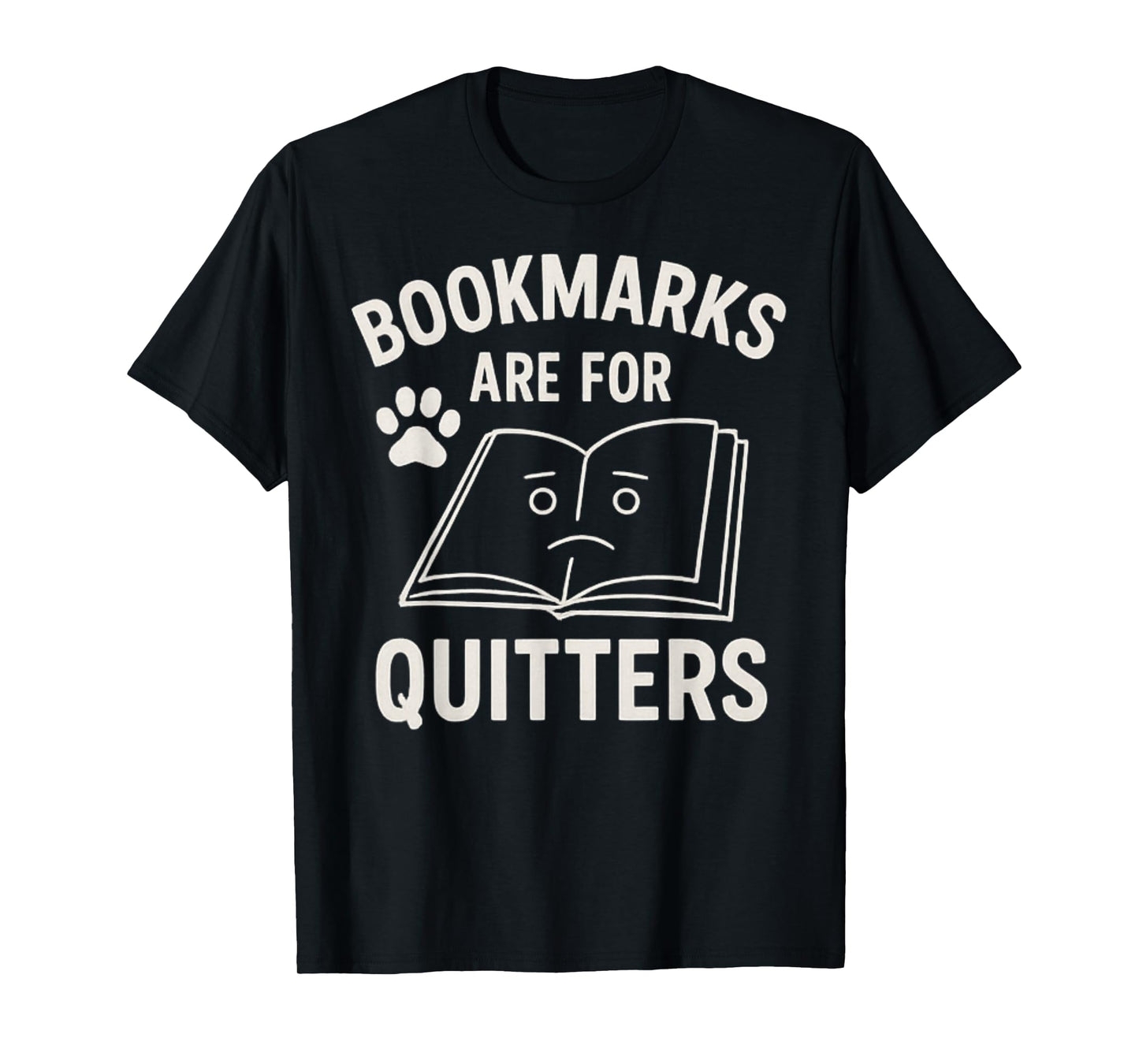 Bookmarks are for Quitters Funny Book Lover Bibliophile T-Shirt