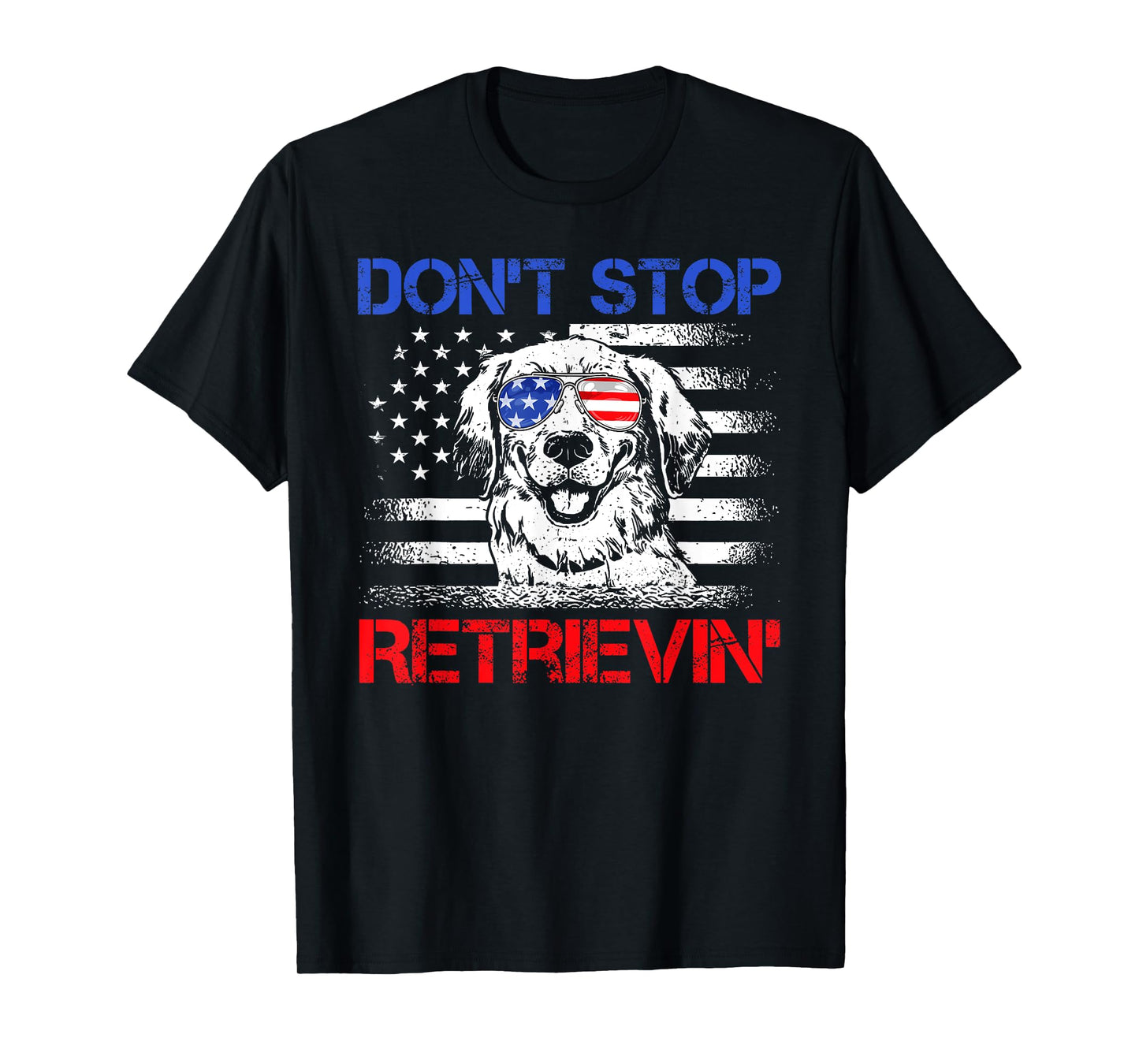 Don't Stop Retrieving American Flag 4th Of July TShirt Gifts T-Shirt
