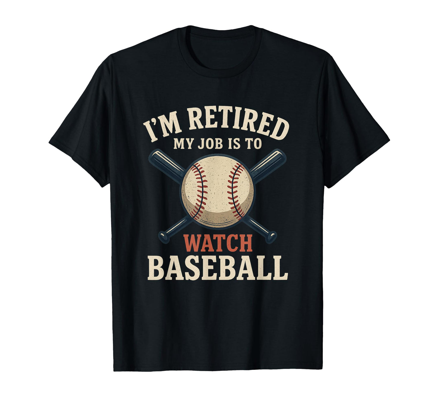I'm Retired My Job is to Watch Baseball Funny Retirement T-Shirt