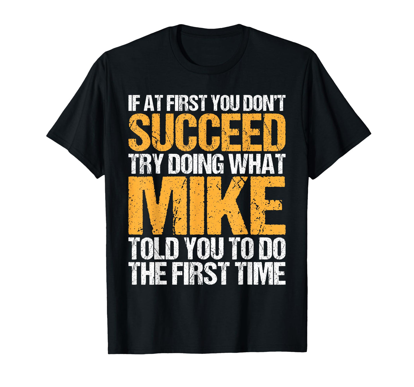 Funny If At First You Don't Succeed Try Doing What Mike T-Shirt