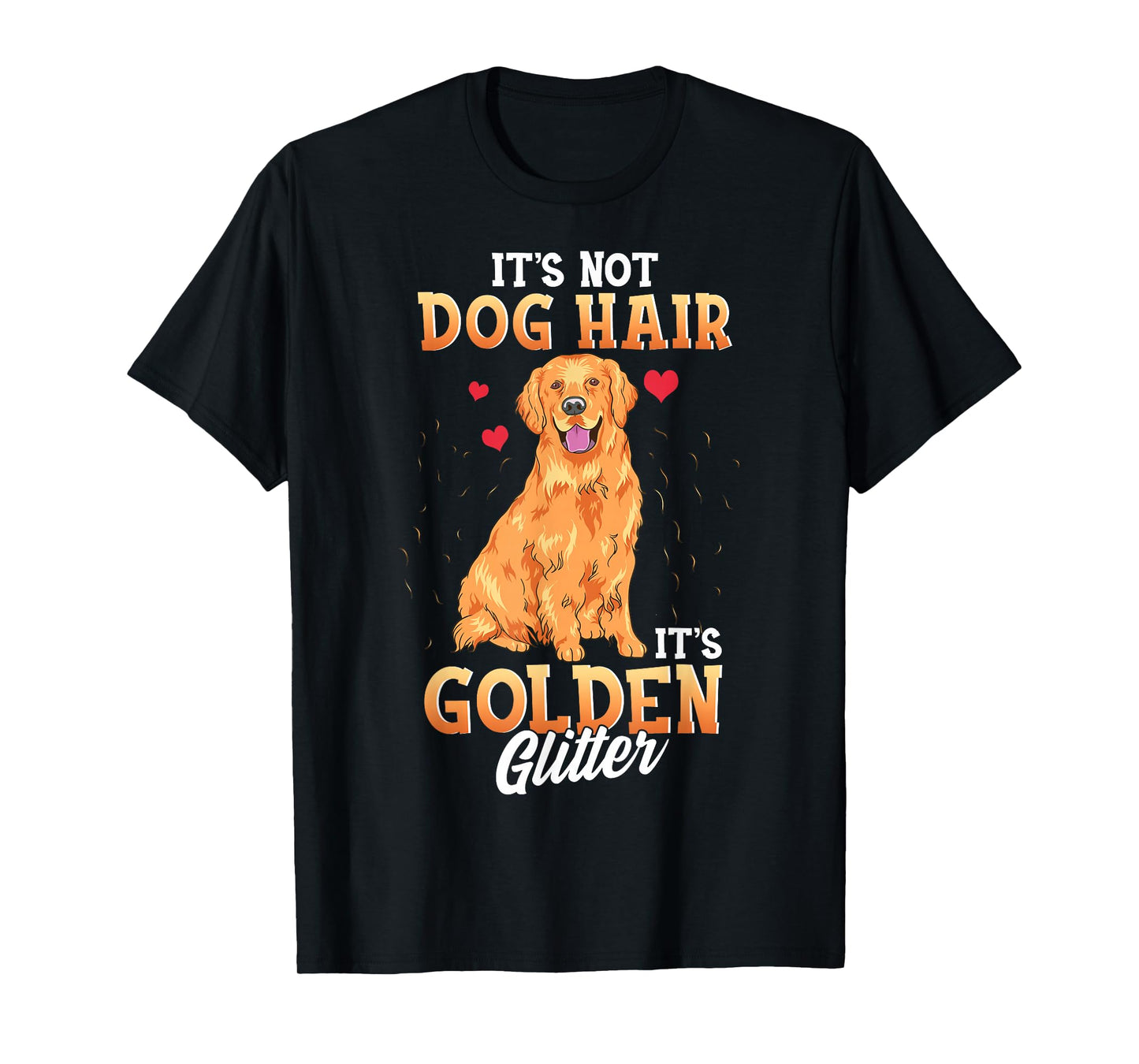 It's Not Dog Hair It's Golden Retriever Glitter Funny Dog T-Shirt