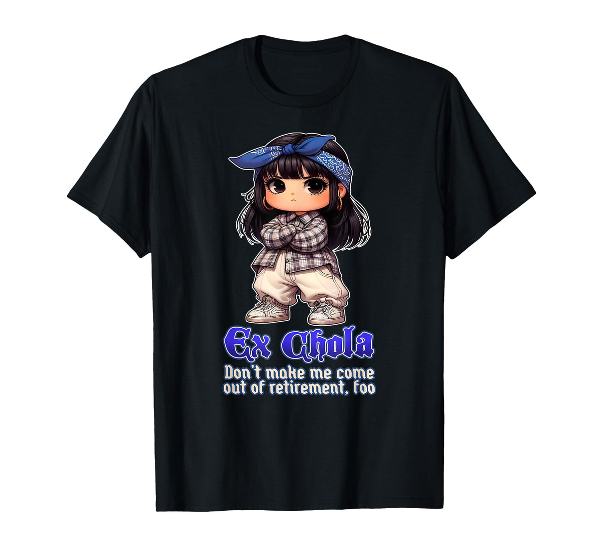 EX CHOLA Don't Make Me Come Out Of Retirement Funny Chicana T-Shirt