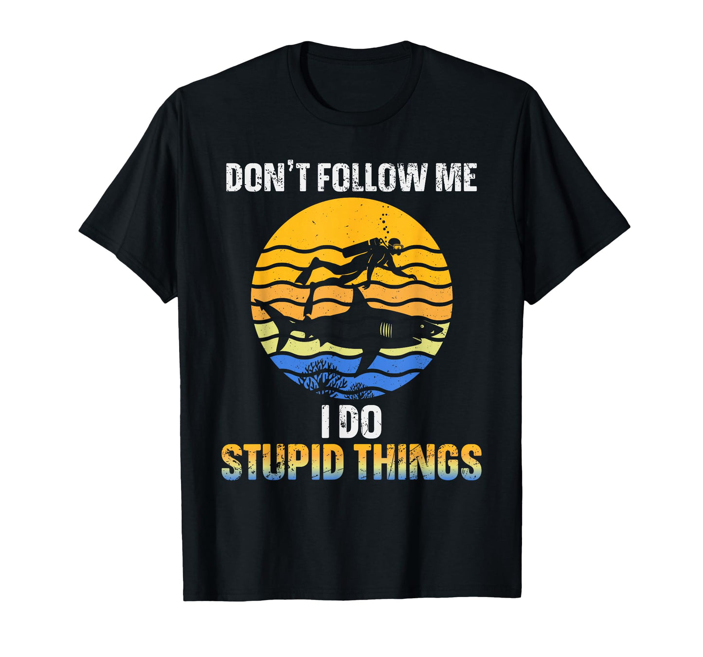 Funny Scuba Diver Don't Follow Me I Do Stupid Things Shark T-Shirt