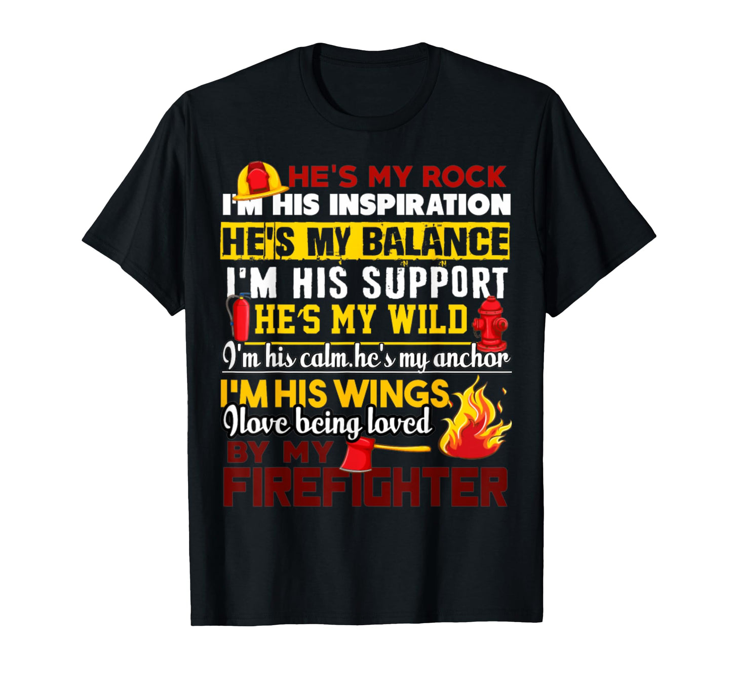 I Love Being Loved By My Firefighter T-Shirt