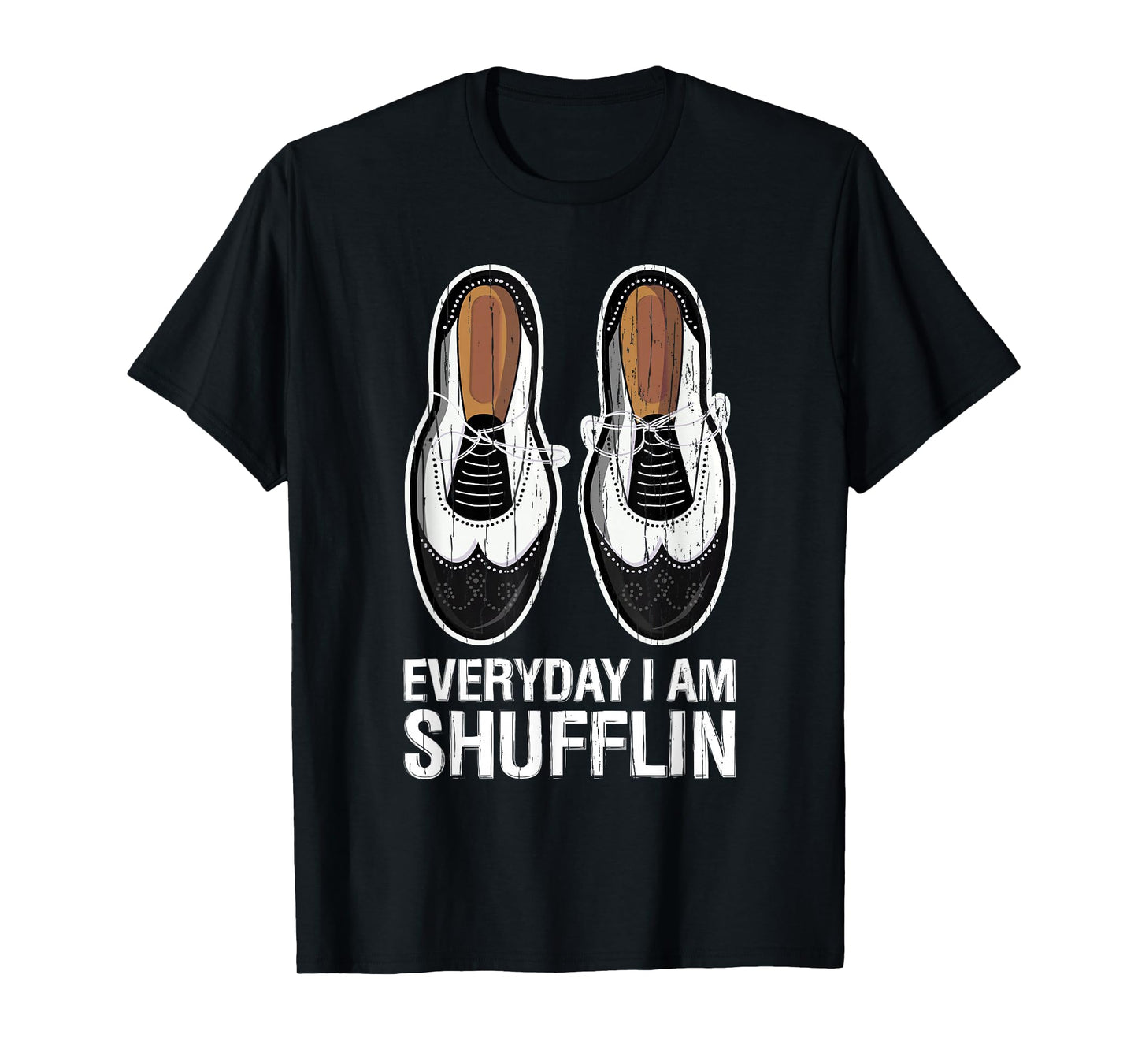 Everyday I Am Shufflin Funny Tap Dance Shuffle Step T-Shirt