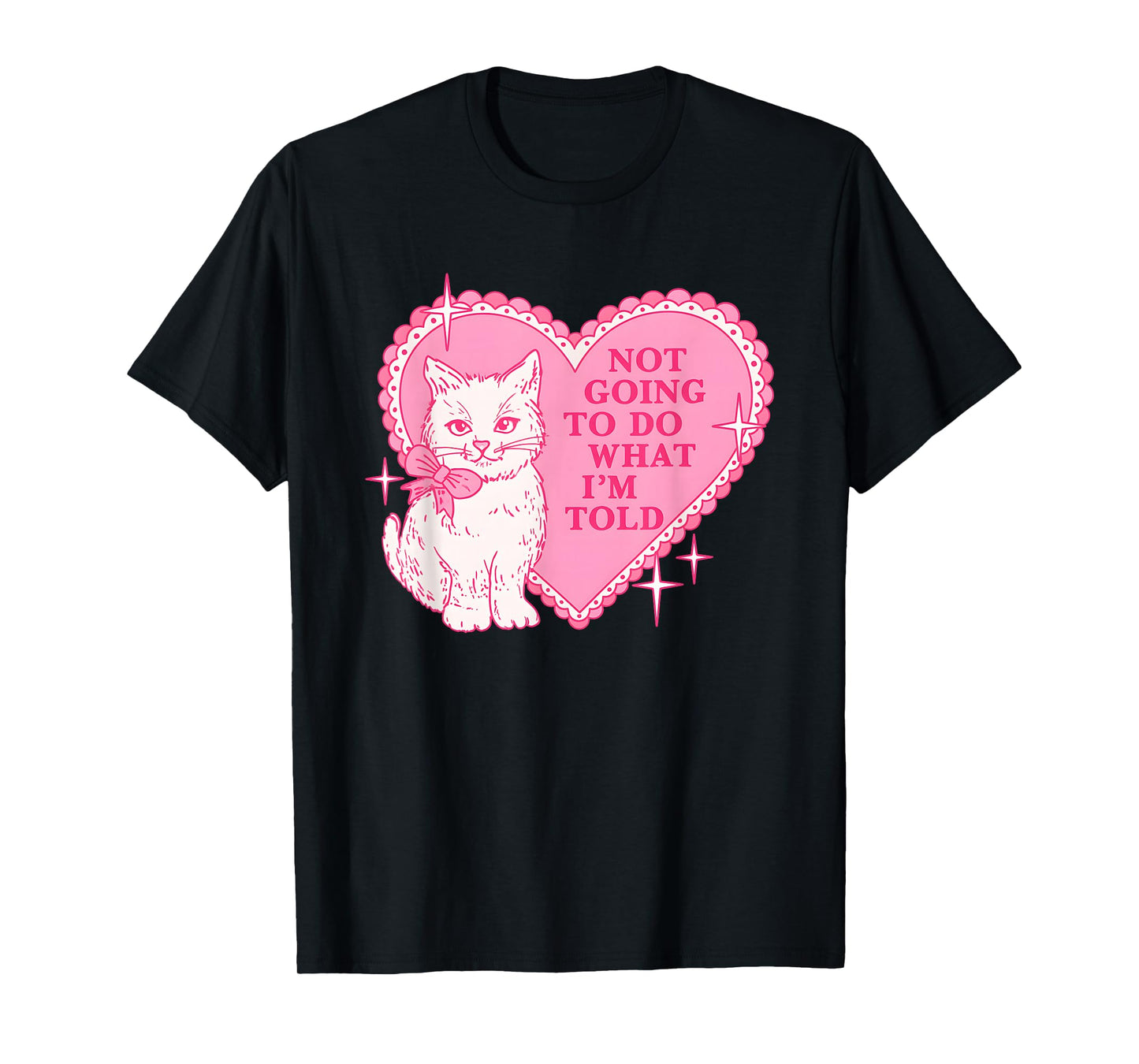 Cat Not Going to Do What I'm Told T-Shirt