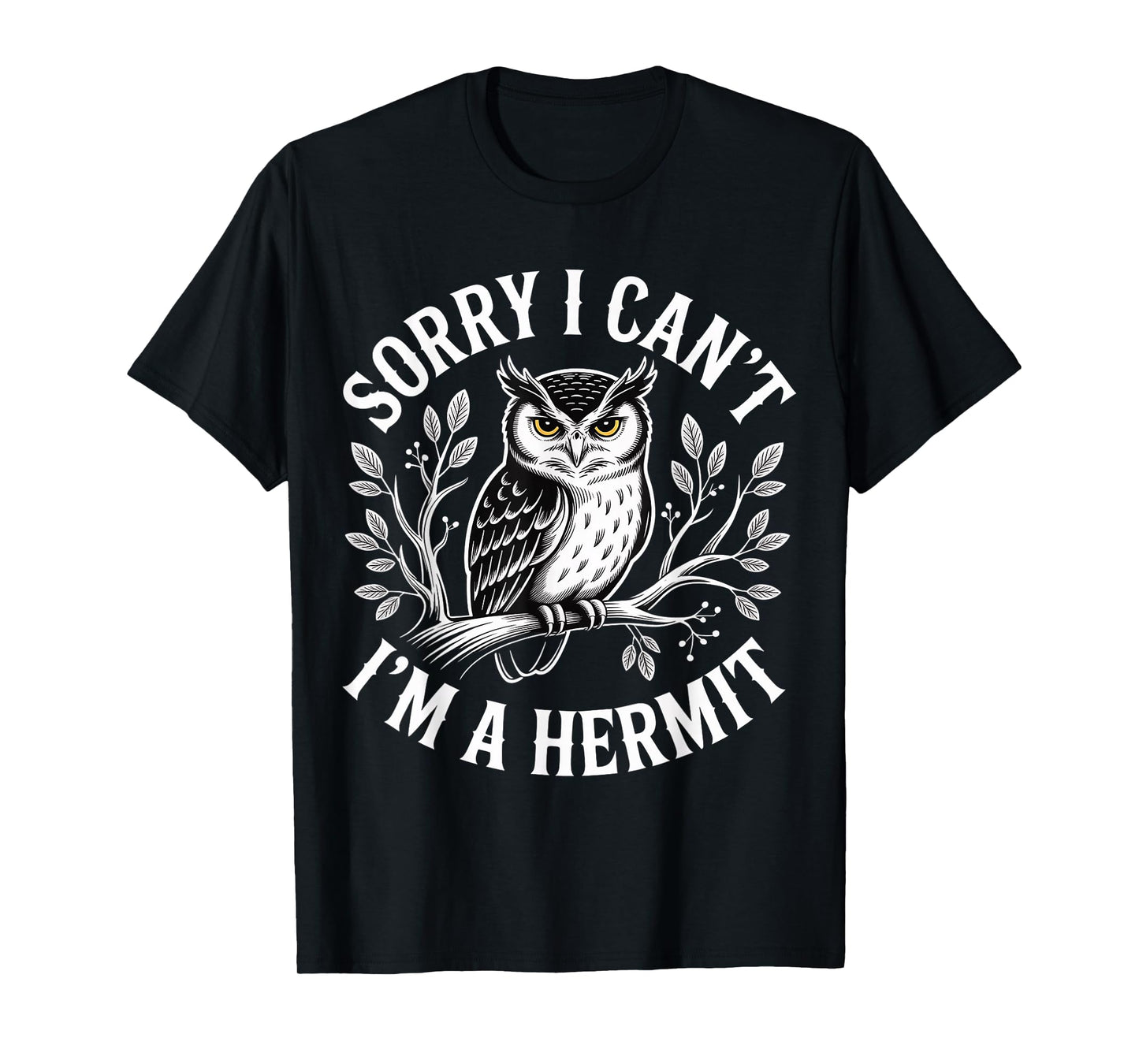 Sorry I Can't I'm A Hermit Introverty Excuse Disguise |- T-Shirt