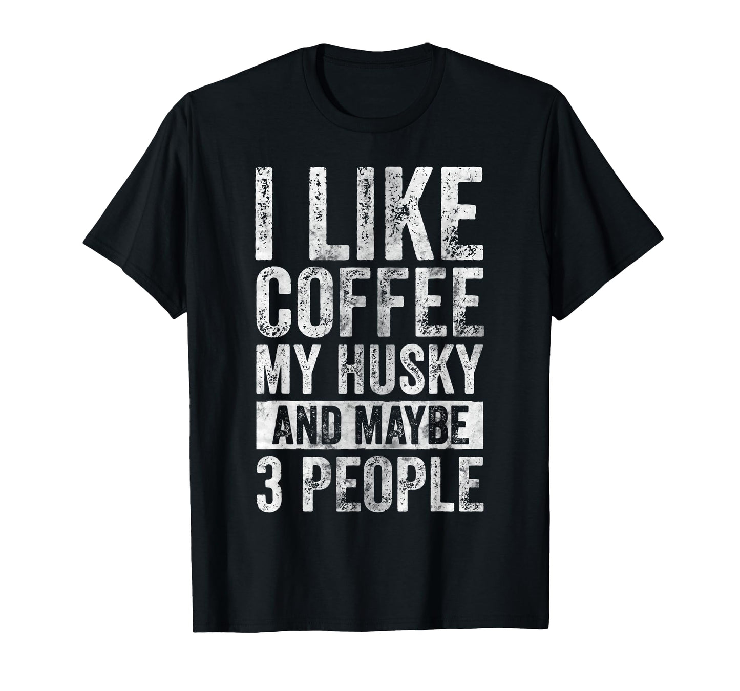 Dog Owner Shirt I Like Coffee My Husky And Maybe 3 People Men Women T-Shirt