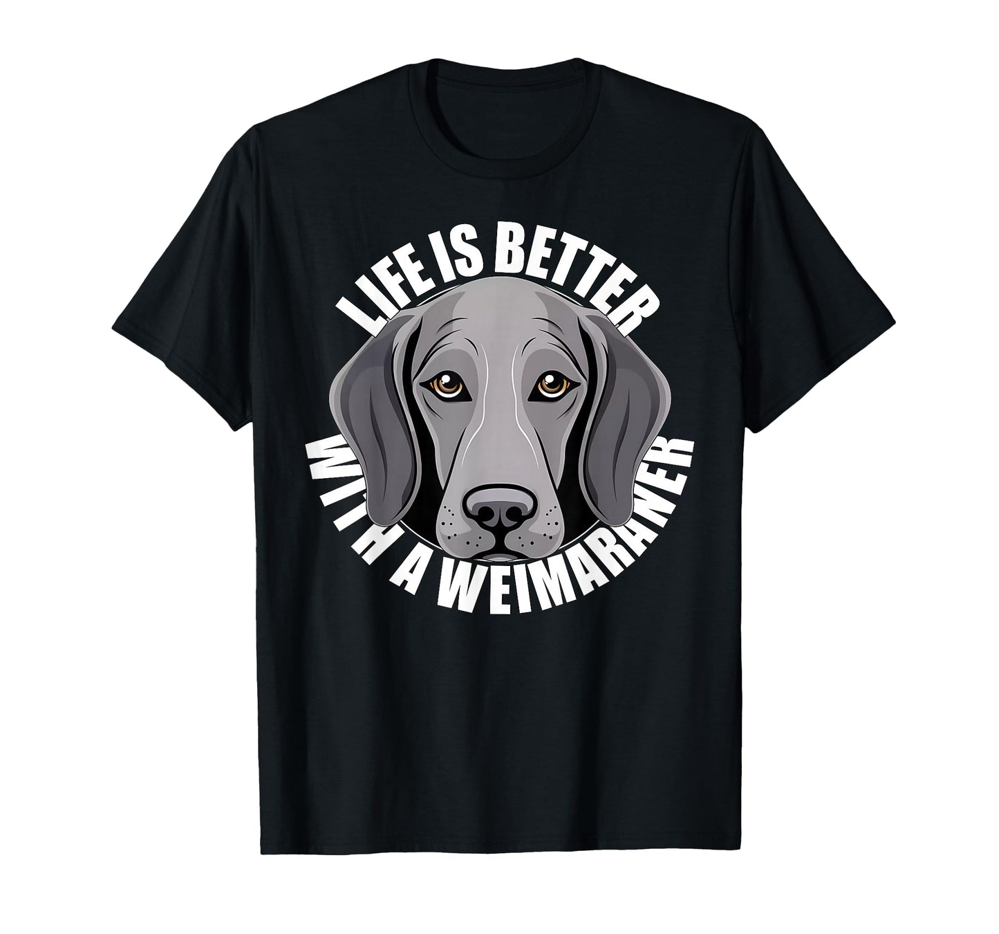 Weimaraner Lover Life is Better With a Weimaraner Dog Face T-Shirt