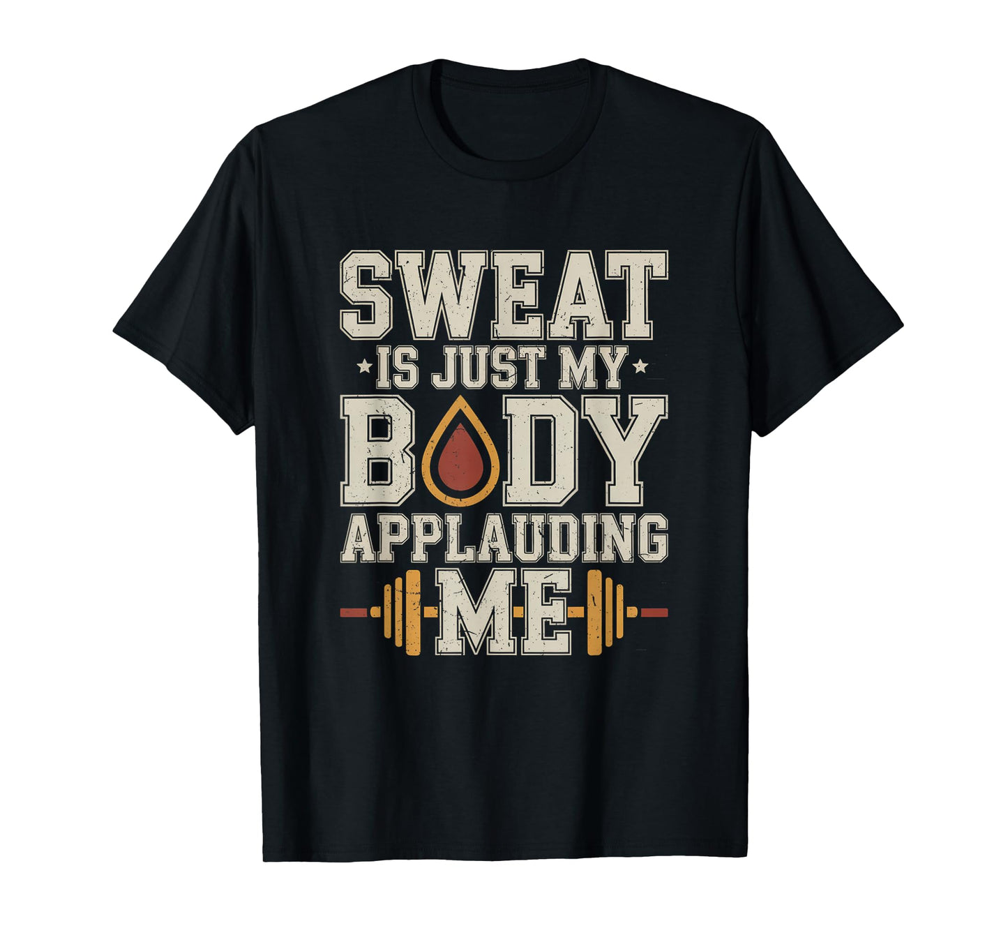 Sweat is My Body Applauding Me Funny Gym Workout Men Women T-Shirt