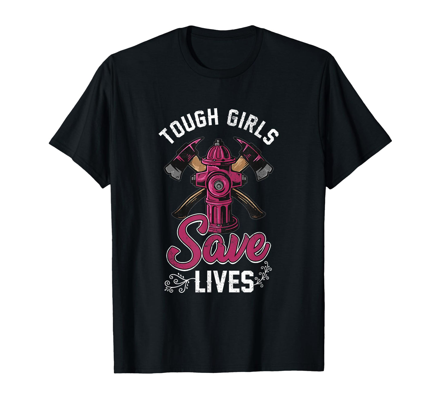 Female Firefighter Tough Girls Save Lives T-Shirt