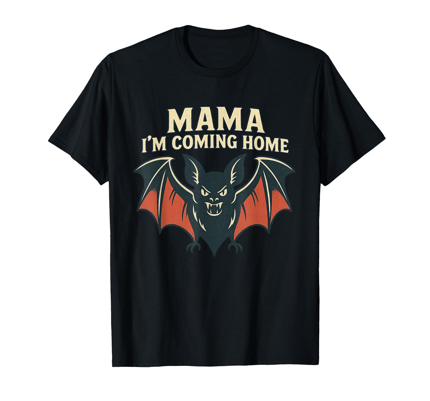 Mama I’m Coming Home Bat Funny Tee T-Shirt