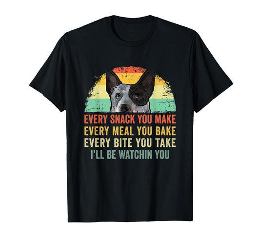 Every Snack You Make Funny Australian Cattle Dog Mom Dad T-Shirt