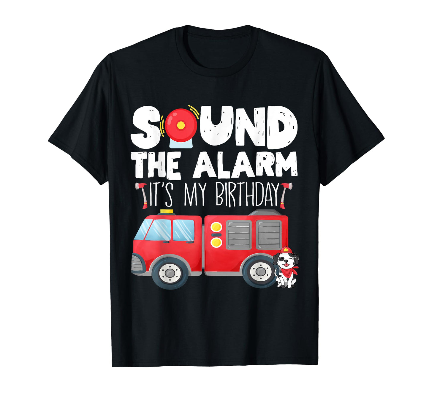 Sound the Alarm Its My Birthday Boy Birthday Firefighter T-Shirt