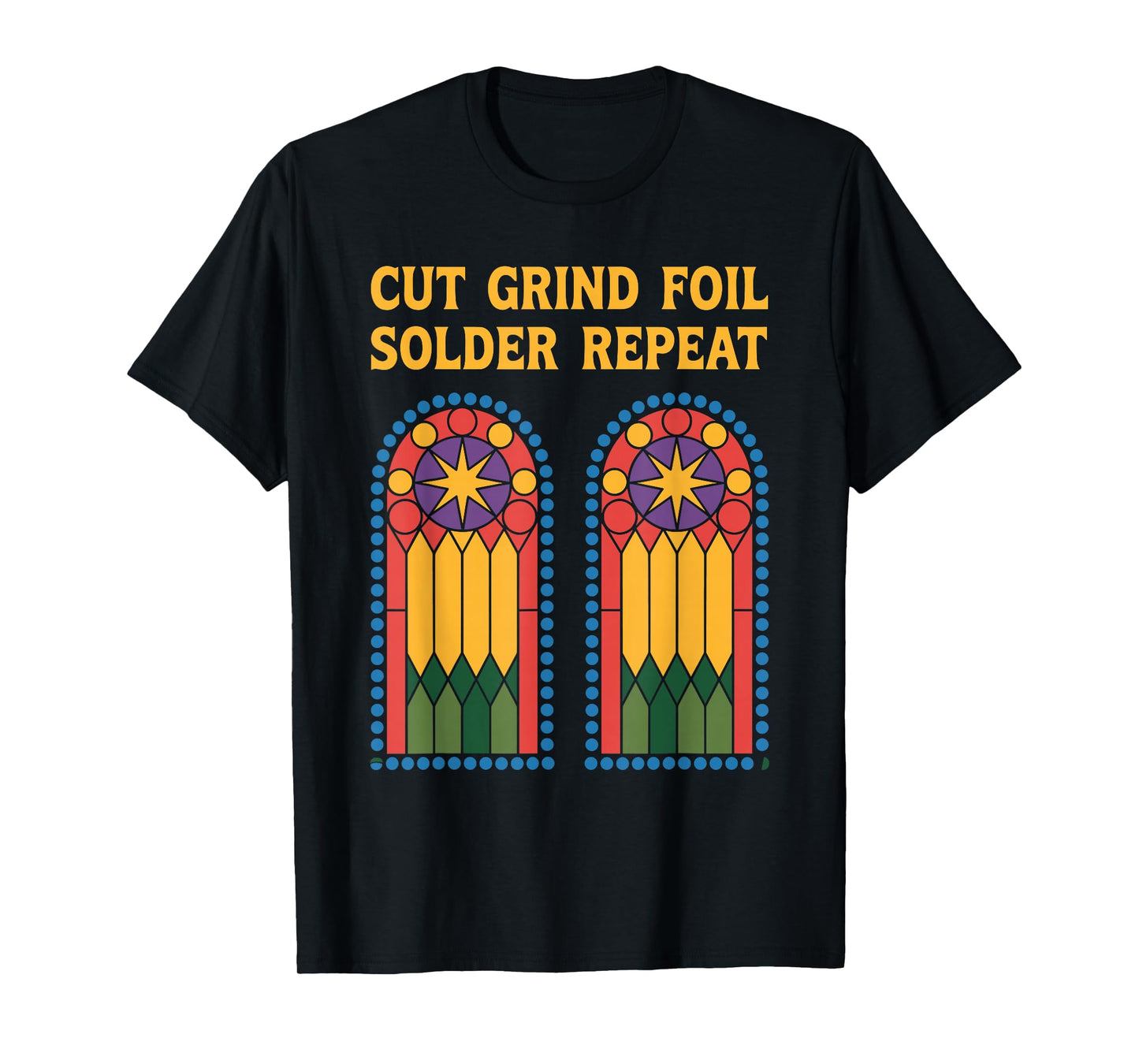 Cut Grind Foil Solder Repeat, Stained Glass Mosaic Artist T-Shirt