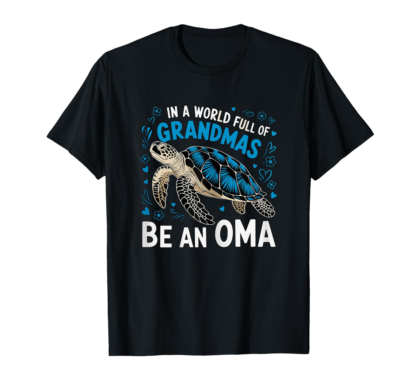 In a World full of Grandmas be an Oma Turtle T-Shirt
