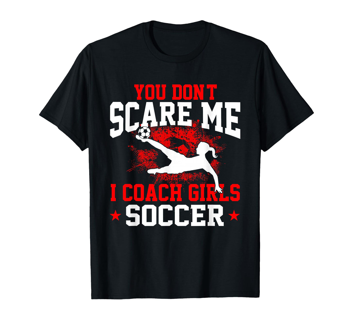 You Don't Scare Me I Coach Girls Soccer T-Shirt